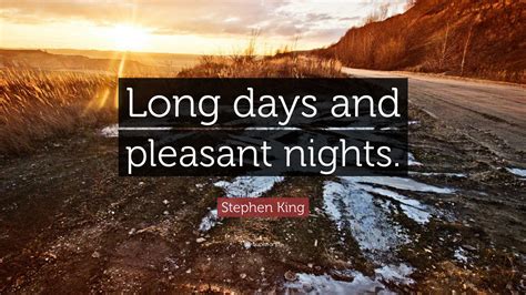 Stephen King Quote Long Days And Pleasant Nights”