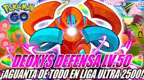 ¡deoxys Defensa Xl Nivel 50 Aguanta De Todo En Liga Ultra 2500