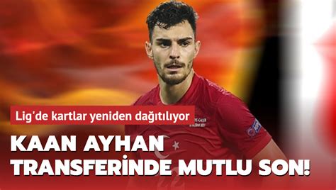 Kaan Ayhan transferinde mutlu son Ligde kartlar yeniden dağıtılıyor