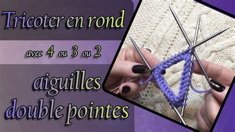 TRICOT Tricoter EN ROND Avec 4 Ou 3 Ou 2 Aiguilles DOUBLE POINTES