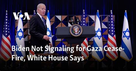 Biden Not Signaling For Gaza Cease Fire White House Says