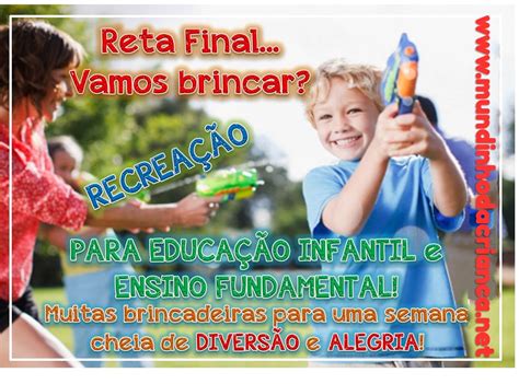 Ltima Semana De Aula Dicas De Recrea O Mundinho Da Crian A