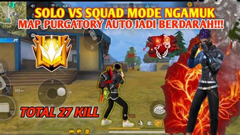 SOLO VS SQUAD MODE NGAMUK MAP PURGATORY AUTO JADI BERDARAH 27 KILL