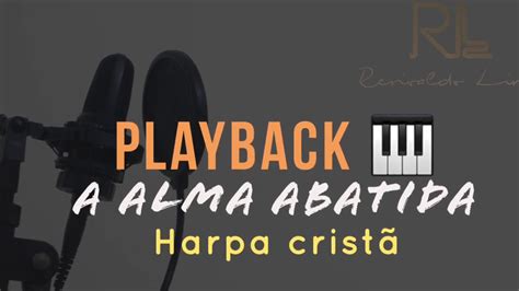 A Alma Abatida Playback Harpa Crist Rerivaldolira Tom Feminino