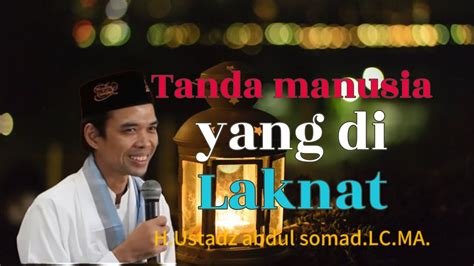 Tanda Orang Yang Di Laknat Ustadz H Abdul Somad Lc Ma Perbuatan Apa