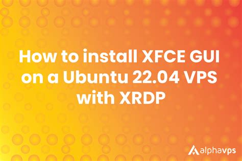 How To Install Xfce Gui On A Ubuntu Vps With Xrdp