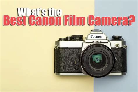 What's the Best Canon Film Camera Today?