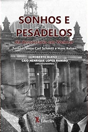 Sonhos e Pesadelos da Democracia em Weimar Tensões Entre Carl Schmitt