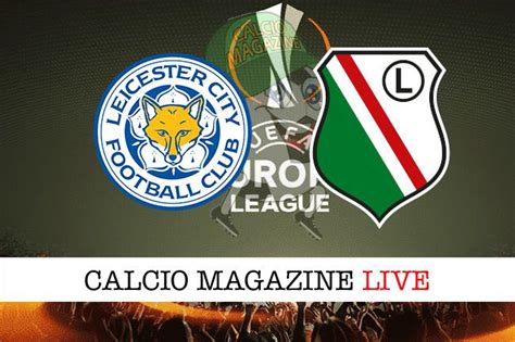 Leicester Legia Varsavia Diretta Live E Risultato In Tempo Reale