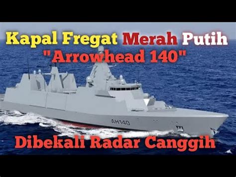 Fregat Merah Putih Arrowhead 140 Dipasang Radar Canggih YouTube