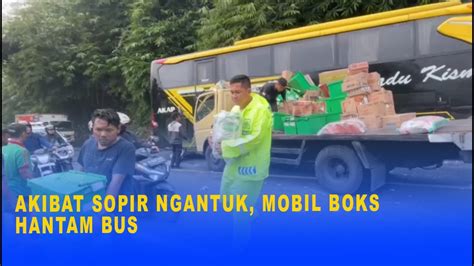 Akibat Sopir Ngantuk Mobil Boks Hantam Bus Youtube