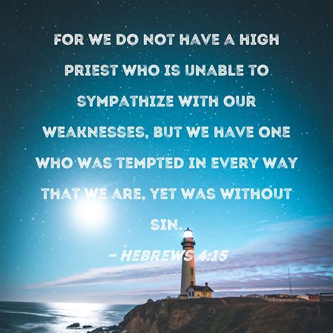 Hebrews For We Do Not Have A High Priest Who Is Unable To