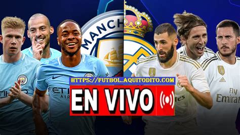 Manchester City Vs Real Madrid En Vivo En Directo Online Live A Qué Hora Y Dónde Transmiten El