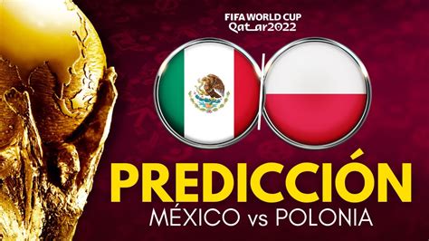 MÉXICO vs POLONIA Mundial Qatar 2022 Previa Predicción y