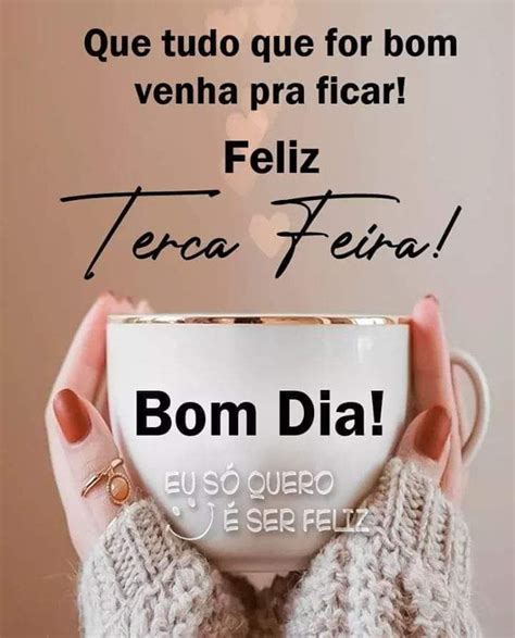 Ter A Feira Frase Que Tudo Que For Bom Venha Pra Ficar Feliz Ter A