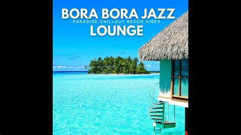 Bora Bora Jazz Lounge Paradise Chillout Beach Vibes Continuous Summer