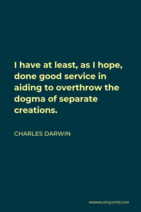 Charles Darwin Quote I Have At Least As I Hope Done Good Service In