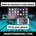 How To Connect A Non Smart TV To Your Phone 3 Proven Ways SmartHomeOwl