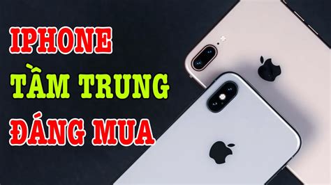 Tư Vấn điện Thoại Iphone Giá Tầm Trung đáng Mua Bây Giờ Youtube