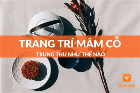 Mâm Cỗ Trung Thu Gồm Những Gì? Cách Bày Trí Ra Sao?