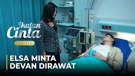 Minta Dirawat Elsa Mau Devan Dengarkan Omongan Elsa Ikatan Cinta