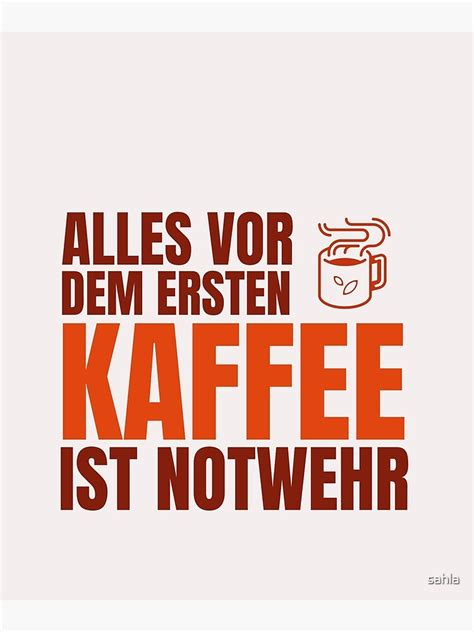 Alles Vor Dem Ersten Kaffee Ist Notwehr Poster By Sahla Redbubble