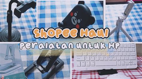 SHOPEE HAUL PERALATAN UNTUK HP YouTube