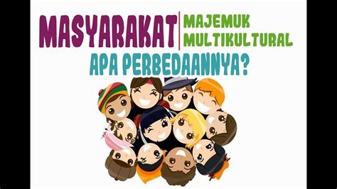 Penjelasan Lengkap Masyarakat Majemuk Dan Multikultural Serta Contohnya