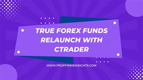 Discover Epic True Forex Funds Relaunch With Ctrader Pfi