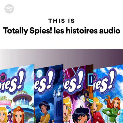 This Is Totally Spies Les Histoires Audio Playlist By Spotify Spotify