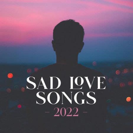 Various Artists - Sad Love Songs 2022 (2022) - SoftArchive