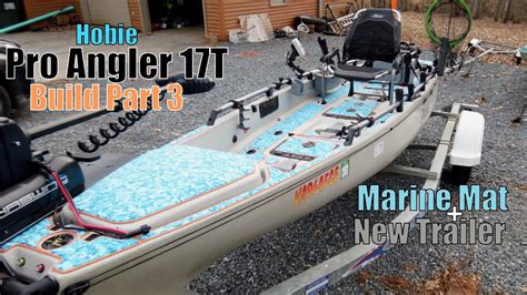 Hobie Pro Angler 17t Build Part 3 New Marine Mat And Trailer Solo