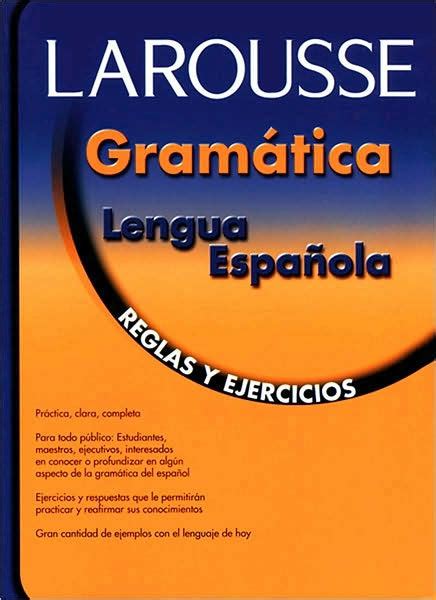 Gramatica Lengua Espanola Reglas Y Ejercicios By Editors Of Larousse