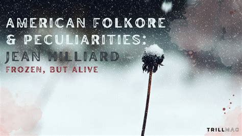 American Folklore & Peculiarities: Jean Hilliard - Frozen, But Alive ...