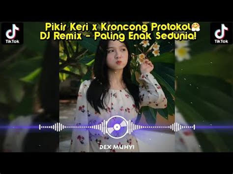 Pikir Keri X Kroncong Protokol DJ Remix Paling Glerrr Viral TikTok