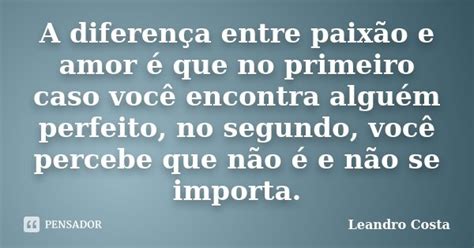 A Diferen A Entre Paix O E Amor Que Leandro Costa Pensador