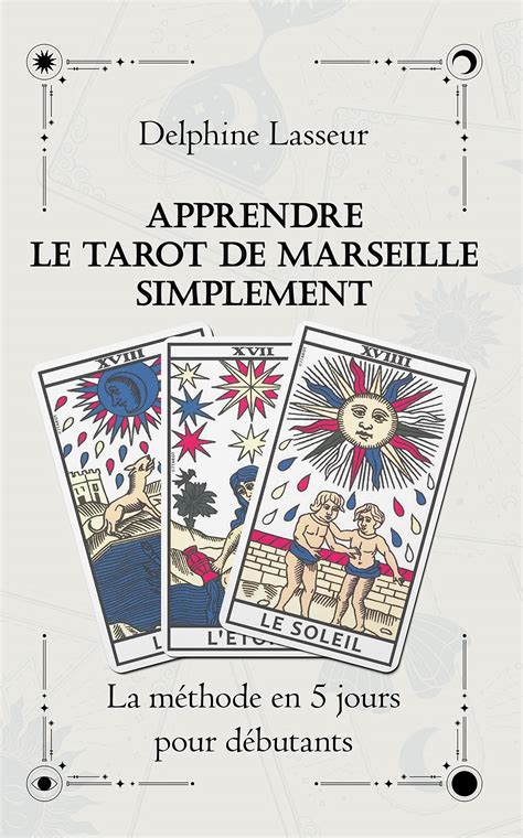 Apprendre Le Tarot De Marseille Simplement La M Thode En Jours Pour