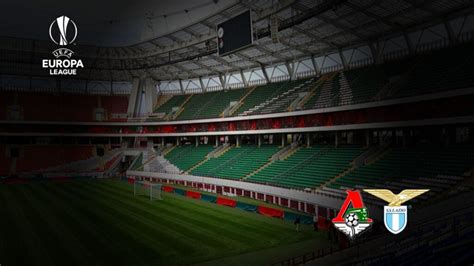 Lokomotiv Mosca Lazio Dove Vederla Formazioni Pronostico E Quote