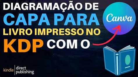 Como Diagramar Capa Para Livro Impresso No Kdp O Canva Youtube