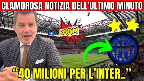 MERCATO INTER CLAMOROSA NOTIZIA DELL ULTIMO MINUTO 40 MILIONI PER L