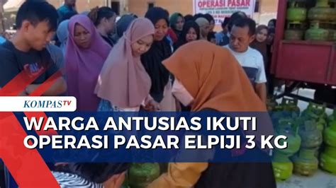 Harga Merangkak Naik Dan Langka Operasi Pasar Elpiji Kg Digelar Di