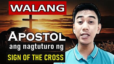 Hindi Ba Nagturo Ang Mga Apostol Ng Sign Of The Cross Ll Mr Curious