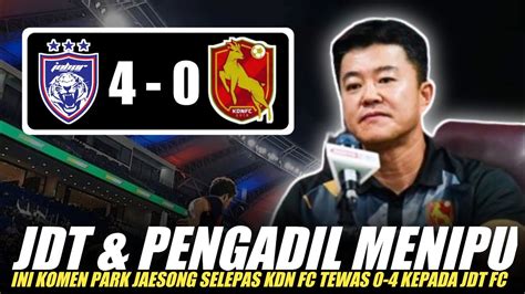 JDT MENIPU Ini Komen Park Jaesong Selepas KDN FC Tewas 0 4 Kepada JDT