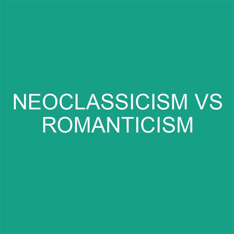 Romanticism Can Be Described As Being More Than Neoclassicism