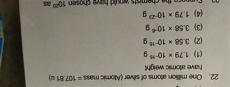 One million atoms of silver (Atomic mass =107.81u ) have atomic weight..