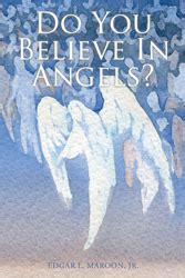 Edgar L Maroon Jr S Newly Released Do You Believe In Angels Is An