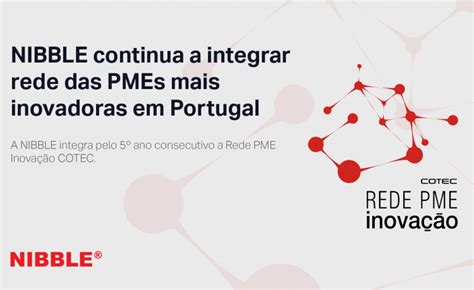 Nibble Integra Rede Das Pmes Mais Inovadoras Cotec