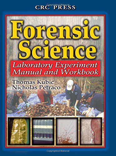 Forensic Science Laboratory Experiment Manual And Workbook Uk Kubic Thomas