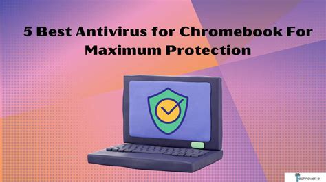 5 Best Antivirus For Chromebook For Maximum Protection Technaverse