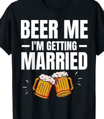 Beer Me I M Getting Married Men Funny Groom Bachelor Party T Shirt Cl